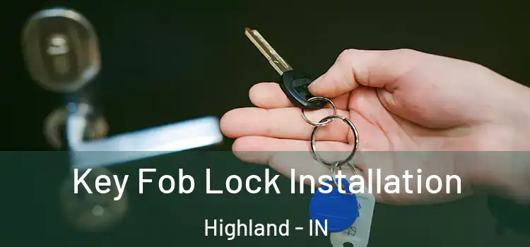 Key Fob Lock Installation Highland - IN